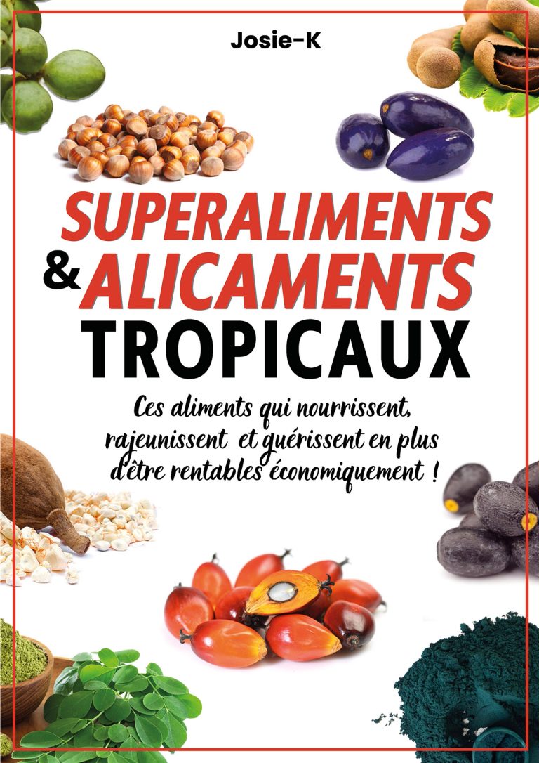 Superaliments & Alicaments tropicaux de Josie K : Le guide indispensable pour une alimentation plus saine