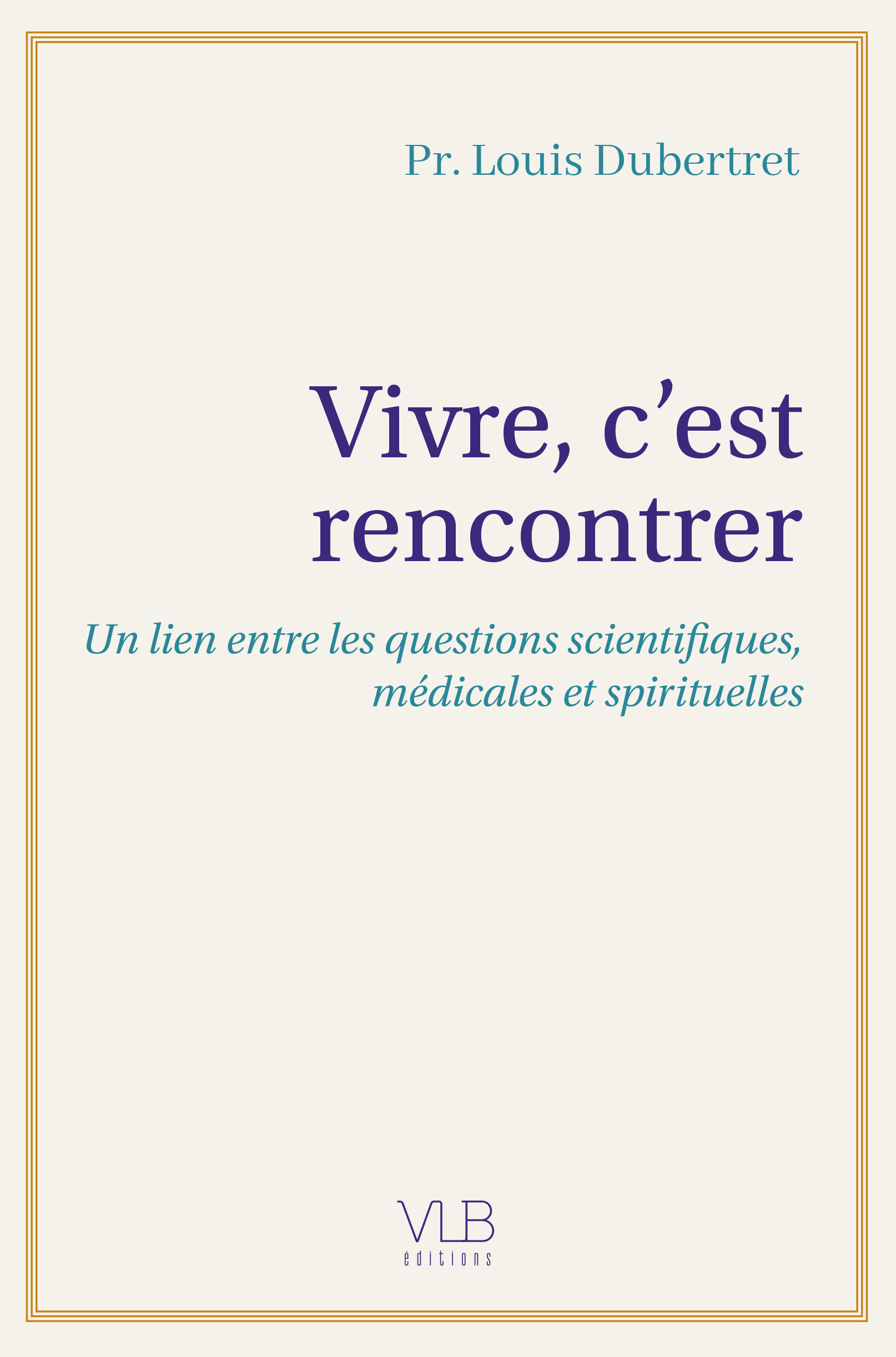 Pourquoi faut-il réconcilier science, médecine et spiritualité ? Louis Dubertret ouvre le débat avec Vivre, c&rsquo;est rencontrer